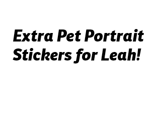 Extra Pet Portrait stickers for Leah!