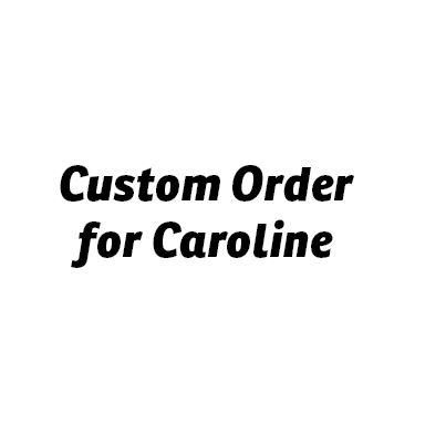 Custom Order for Caroline!