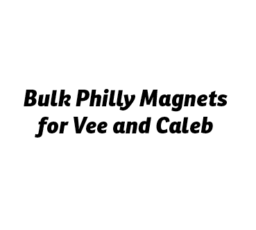 Bulk Philly Magnets for Vee and Caleb